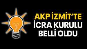 AKP İzmit’te icra kurulu belli oldu